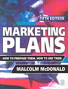 Marketing plans : how to prepare them, how to use them