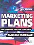 Marketing plans : how to prepare them, how to... by  Malcolm McDonald 