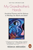 My Grandmother's hands : racialized trauma and the pathway to mending our hearts and bodies