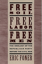 Free soil, free labor, free men : the ideology of the Republican Party before the Civil War