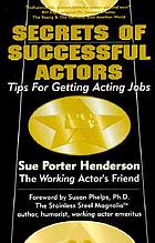 Secrets of successful actors : tips for getting acting jobs