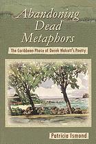 Abandoning dead metaphors : the Caribbean phase of Derek Walcott's poetry