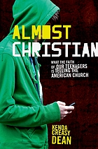 Almost Christian : what the faith of our teenagers is telling the American church