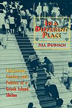 In a different place : pilgrimage, gender, and politics at a Greek island shrine