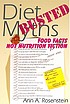 Diet myths busted : food facts not nutrition fiction 著者：  Ann A Rosenstein 