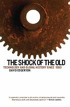 The shock of the old : technology and global history since 1900