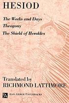 The works and days. Theogony. The shield of Herakles.