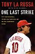 One last strike : fifty years in baseball, ten and a half games back, and one final championship season