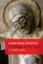Saved from sacrifice : a theology of the cross