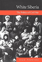 White Siberia : the politics of civil war