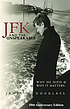 JFK and the unspeakable : why he died and why it matters