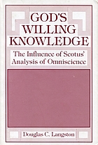 God's willing knowledge : the influence of Scotus' analysis of omniscience