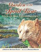 Garden of the spirit bear : life in the great northern rainforest