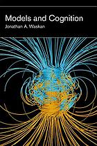 Models and cognition : prediction and explanation in everyday life and in science