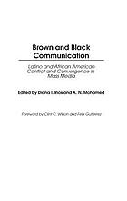 Brown and Black communication : Latino and African American conflict and convergence in mass media