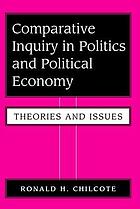 Comparative inquiry in politics and political economy : theories and issues