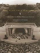 How music grew in Brooklyn : a biography of the Brooklyn Philharmonic Orchestra