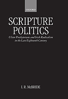 Scripture politics : Ulster Presbyterians and Irish radicalism in the late eighteenth century