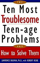 The ten most troublesome teen-age problems and how to solve them