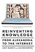 Reinventing knowledge : from Alexandria to the... por Ian F McNeely