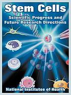 Stem cells : scientific progress and future research directions