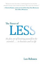 The power of less : the fine art of limiting yourself to the essential-- in business and in life