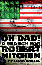 Oh Dad! : a search for Robert Mitchum