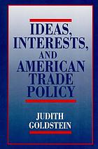 Ideas, interests, and American trade policy