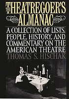 The theatregoer's almanac : a collection of lists, people, history, and commentary on the American theatre