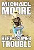 Here comes trouble : stories from my life 著者：  Michael Moore 