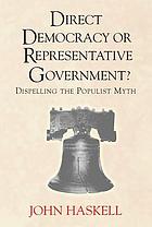 Direct democracy or representative government? : dispelling the populist myth