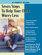 Seven steps to help your child worry less : a family guide for relieving worries and fears