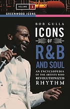 Icons of R&B and soul : an encyclopedia of the artists who revolutionized rhythm