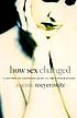 How sex changed : a history of transsexuality in the United States