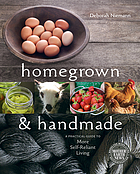 Homegrown & handmade : a practical guide to more self-reliant living