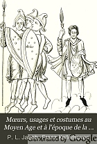 Mœurs, usages et costumes au moyen âge et à l'époque de la renaissance,