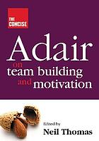 The concise Adair on teambuilding and motivation