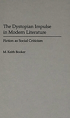 The dystopian impulse in modern literature : fiction as social criticism