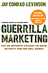 Guerrilla marketing : easy and inexpensive strategies for making big profits from your small business