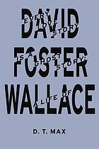 Every love story is a ghost story : a life of David Foster Wallace