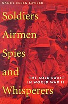 Soldiers, airmen, spies, and whisperers : the Gold Coast in World War II