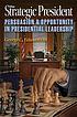 The strategic president : persuasion and opportunity... by  George C Edwards 