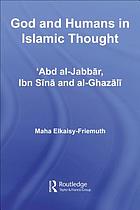 God and humans in Islamic thought : ʻAbd al-Jabbār, Ibn Sīnā and al-Ghazālī