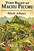 Turn right at Machu Picchu : rediscovering the... by  Mark Adams 