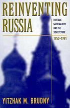 Reinventing Russia : Russian nationalism and the Soviet state, 1953-1991