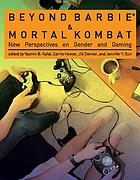 Beyond Barbie and Mortal Kombat : new perspectives on gender and gaming