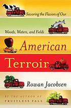 American terroir : savoring the flavors of our woods, waters, and fields