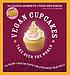 Vegan cupcakes take over the world : 75 dairy-free recipes for cupcakes that rule