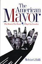 The American mayor : the best & the worst big-city leaders