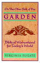 On the other side of the garden : living Biblical womanhood in today's world
